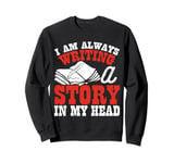 I Am Always Writing A Story In My Head Sweatshirt