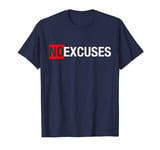 NO EXCUSES - T shirt motivational unique gift idea T-Shirt