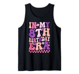 In My 8th Birthday Era Eight Bday 8 Year Old Birthday Girl Tank Top