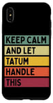 Coque pour iPhone XS Max Keep Calm And Let Tatum Handle This Funny Citation Retro