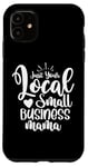 iPhone 11 Just Your Local Small Business Mama Gift for Mom Mother Boss Case