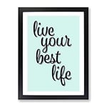 Live Your Best Life Typography Quote Framed Wall Art Print, Ready to Hang Picture for Living Room Bedroom Home Office Décor, Black A2 (64 x 46 cm)