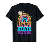 I Love The Last Day Of State Testing Test Day Exam T-Shirt