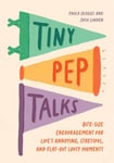 Tiny Pep Talks  BiteSize Encouragement for Life&#039;s Annoying, Stressful, and FlatOut Lousy Moments