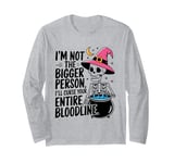 I Am Not The Bigger Person I Will Curse Your Bloodline Funny Long Sleeve T-Shirt