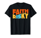 Faith Is Risky Wave Typeface Effect Autumn T-Shirt