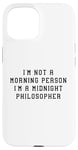 Coque pour iPhone 15 Déclaration amusante « I'am Not Morning Person Midnight Philosopher »