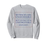 Setbacks Are Unavoidable But Giving Up Is Unforgivable Sweatshirt