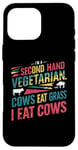 iPhone 16 Pro Max I am a second hand vegetarian Cows Eat Grass I Eat Cows Joke Case