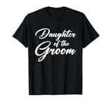 Daughter Of The Groom T-Shirt