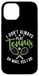 Coque pour iPhone 14 I don't always play Tennis oh wait yes i do Tennis Lover