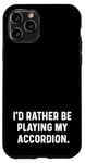 Coque pour iPhone 11 Pro I'd Rather Be Playing My Accordéon - Orchestre