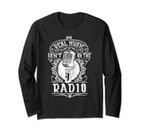 Real music isn’t on the radio Long Sleeve T-Shirt