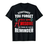 Sometimes you forget you’re awesome so this is your reminder T-Shirt