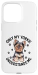 Coque pour iPhone 15 Pro Max Seul mon Yorkie me comprend, le chien Yorkshire Terrier Yorkies