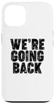 iPhone 13 We're Going Back Case