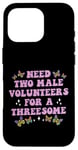 iPhone 16 Pro Need Two Male Volunteer Funny inappropriate Shirts for Women Case