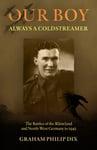 Our Boy – Always a Coldstreamer  The Battles of the Rhineland and NorthWest Germany in 1945