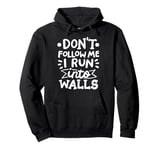 Don't Follow Me I Run Into Walls Pullover Hoodie