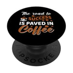 The Road To Success Is Paved In Coffee PopSockets Adhesive PopGrip