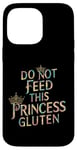 iPhone 14 Pro Max Funny Gluten-Intolerant Do Not Feed This Princess Gluten Case