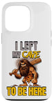 iPhone 13 Pro I Left My Cave To Be Here Man Cave Caveman Funny Husband Case