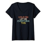 Womens Funny Best Friend Gift Hold On Let Me Overthink This V-Neck T-Shirt