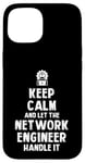 Coque pour iPhone 15 Keep Calm and let the Network Engineer handle it | Réseau