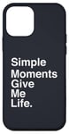 Coque pour iPhone 12 mini Simple Moments Give Me Life Quote