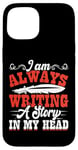 iPhone 15 I Am Always Writing A Story In My Head Case