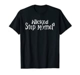 Wicked Stepmother | Stepmom Bonus Mom | Mother's Day T-Shirt