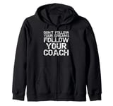 Don't Follow Your Dreams Follow Your Coach Funny Coaching Zip Hoodie