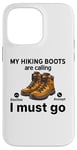 Coque pour iPhone 14 Pro Max Randonnée amusante - My Hiking boots are calling, I must go