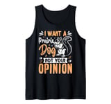 I Want A Prairie Dog Not Your Opinion Tank Top