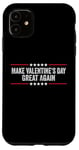 iPhone 11 Make Valentines Day Great Again Case