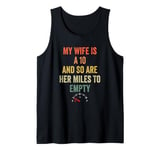 Funny My Wife Is A 10 And So Are Her Miles To Empty Car Love Tank Top