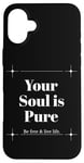 iPhone 16 Plus Your Soul is Pure Positive Vibes Spiritual Mindfulness Case