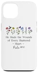 Coque pour iPhone 13 He Heals the Wounds of Every Shattered Heart God Psalm 147:3