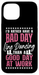 iPhone 15 Line Dancing Dance Teacher I'd Rather Have A Bad Day Line Case