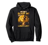 Cafeteria Worker You Can Not Scare Me I'm a Lunch Lady Pullover Hoodie