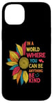 iPhone 14 Plus Cool Sunflower In A World Where You Can Be Anything Be kind Case