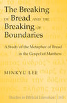 Lang The Breaking of Bread and the Breaking of Boundaries: A Study of the Metaphor of Bread in the Gospel of Matthew