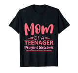 Mom Of A Teenager Prayers Welcome ---- T-Shirt