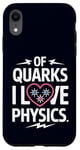 Coque pour iPhone XR Of Quarks I Love Physics Drôle Science Jeu de mots Physique Lover