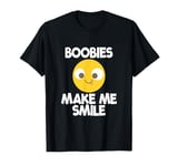 Boobs Make Me Smile Boobs Lover Men's Funny Boobs T-Shirt