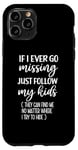 iPhone 11 Pro If I Ever Go Missing Just Follow My Kids Funny Mother's Day Case