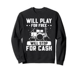 Drums Music Drums Player Will Play For Free Drummer Sweatshirt