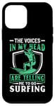 iPhone 12 mini The Voices In My Head Are Telling Me To Go Surfing Case