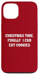 iPhone 13 Christmas Time, Finally I Can Eat Cookies Case