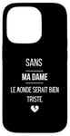 Coque pour iPhone 14 Pro Sans ma dame, le monde serait bien triste.